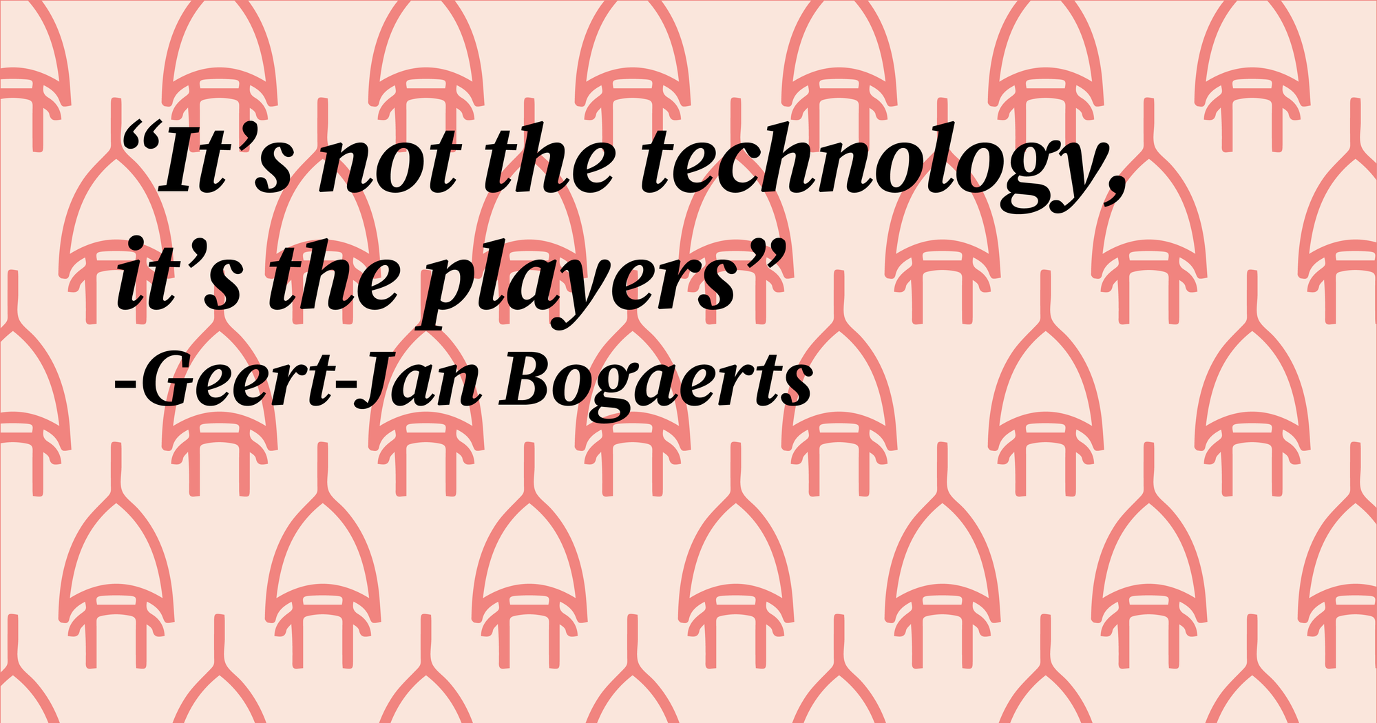 Geert-Jan Bogaerts: “Don’t Look At Technology, Look At The Players”